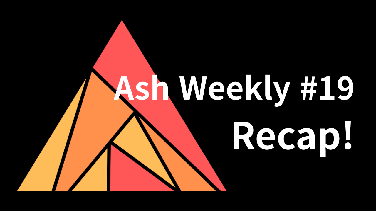 Ash Weekly: Issue #19 Recap